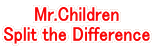 Mr.Children Split the Difference